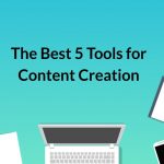 THE BEST 5 TOOLS FOR CONTENT CREATION